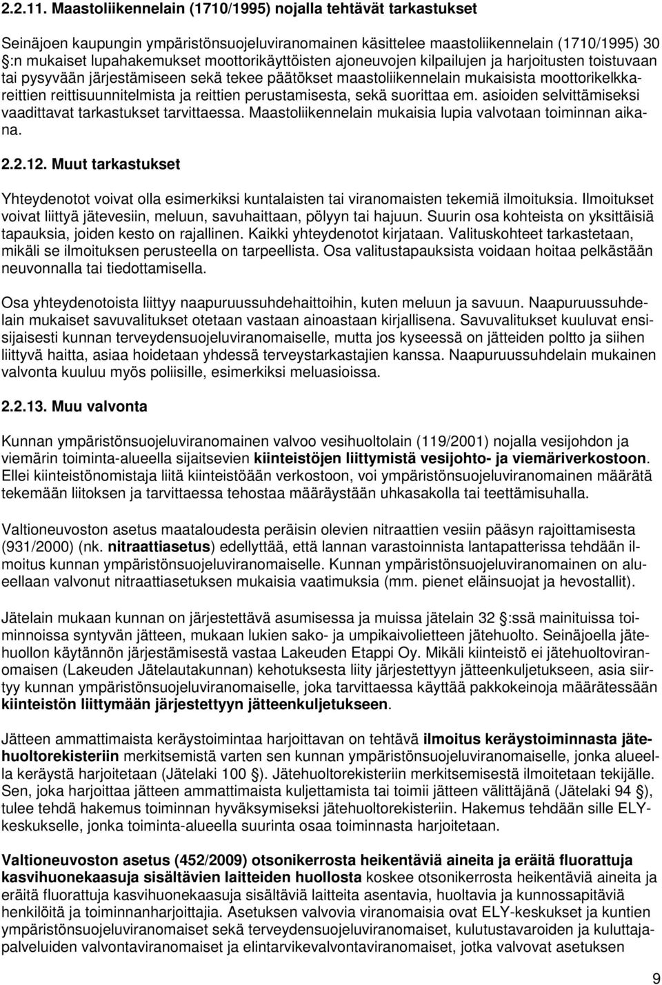 moottorikäyttöisten ajoneuvojen kilpailujen ja harjoitusten toistuvaan tai pysyvään järjestämiseen sekä tekee päätökset maastoliikennelain mukaisista moottorikelkkareittien reittisuunnitelmista ja