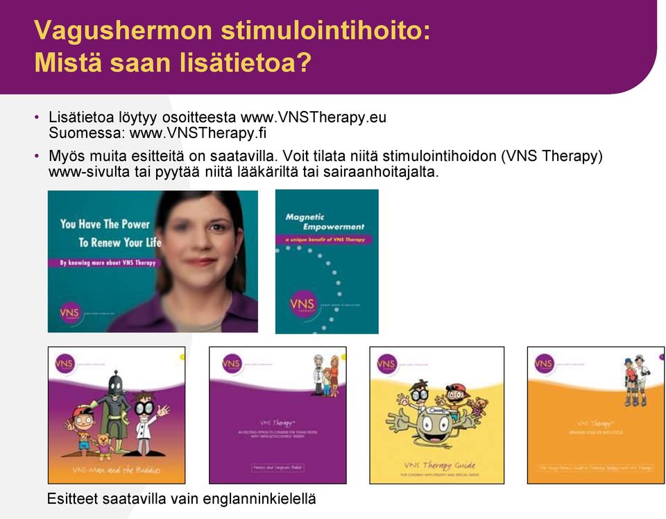 Voit tilata niitä stimulointihoidon (VNS Therapy) www-sivulta tai pyytää