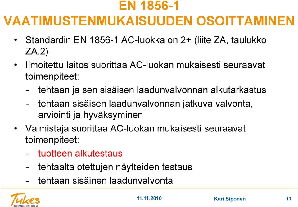 alkutarkastus - tehtaan sisäisen laadunvalvonnan jatkuva valvonta, arviointi ja hyväksyminen Valmistaja suorittaa AC-luokan