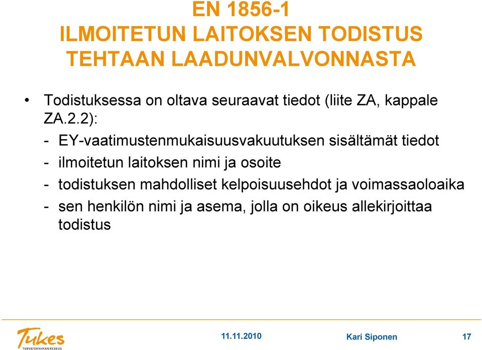 2): - EY-vaatimustenmukaisuusvakuutuksen sisältämät tiedot - ilmoitetun laitoksen nimi ja osoite