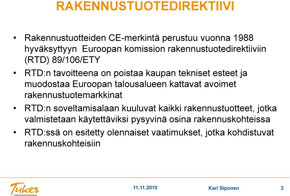 talousalueen kattavat avoimet rakennustuotemarkkinat RTD:n soveltamisalaan kuuluvat kaikki rakennustuotteet, jotka