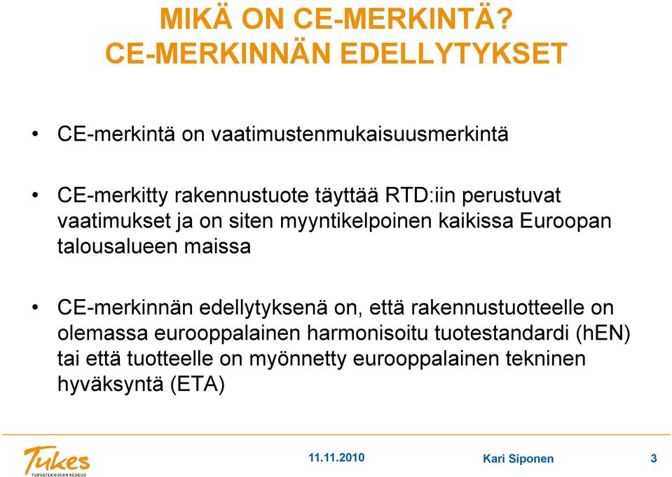 RTD:iin perustuvat vaatimukset ja on siten myyntikelpoinen kaikissa Euroopan talousalueen maissa CE-merkinnän