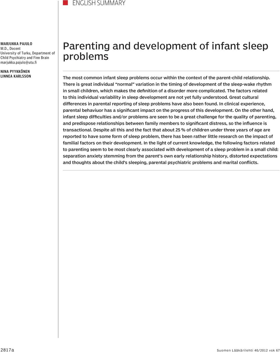 There is great individual normal variation in the timing of development of the sleep-wake rhythm in small children, which makes the definition of a disorder more complicated.
