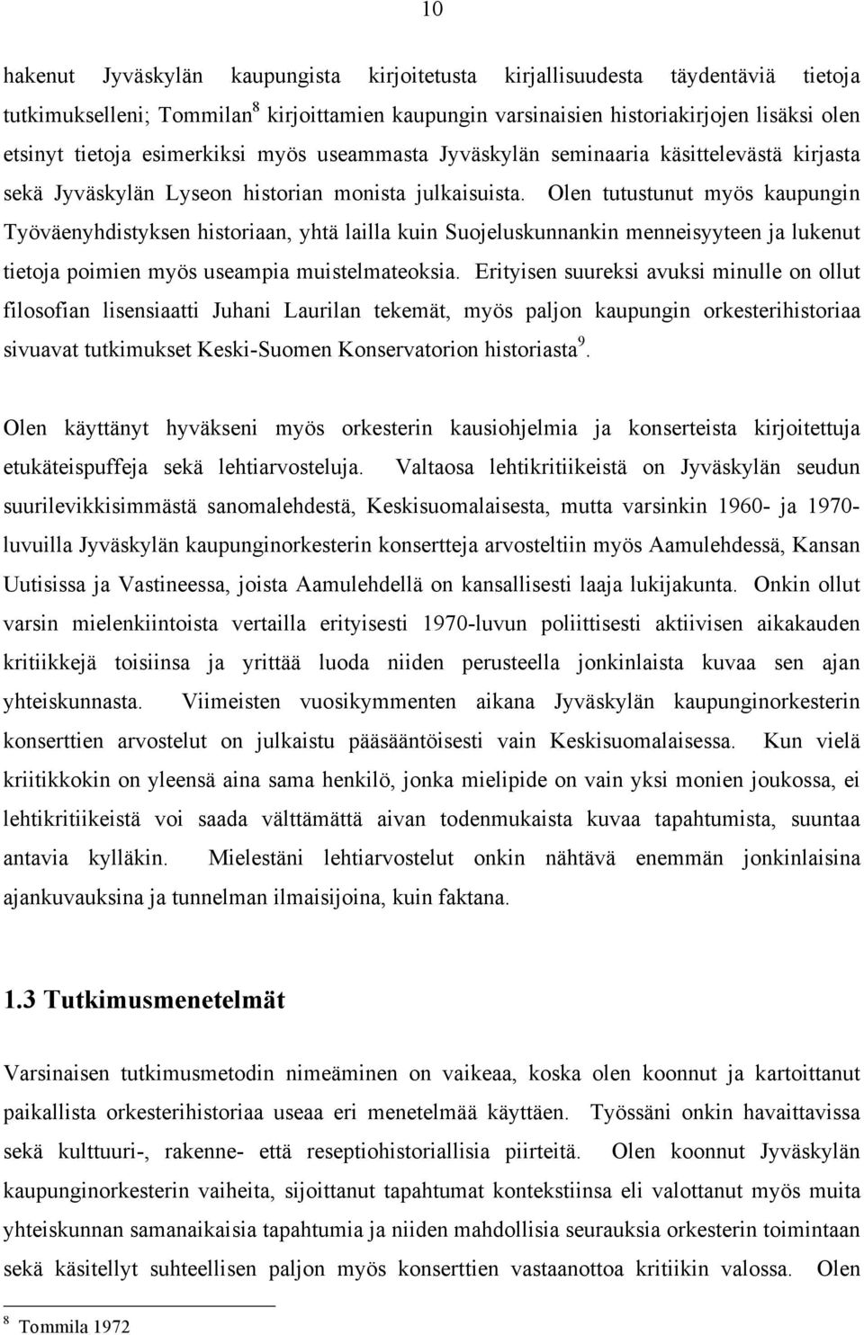 Olen tutustunut myös kaupungin Työväenyhdistyksen historiaan, yhtä lailla kuin Suojeluskunnankin menneisyyteen ja lukenut tietoja poimien myös useampia muistelmateoksia.