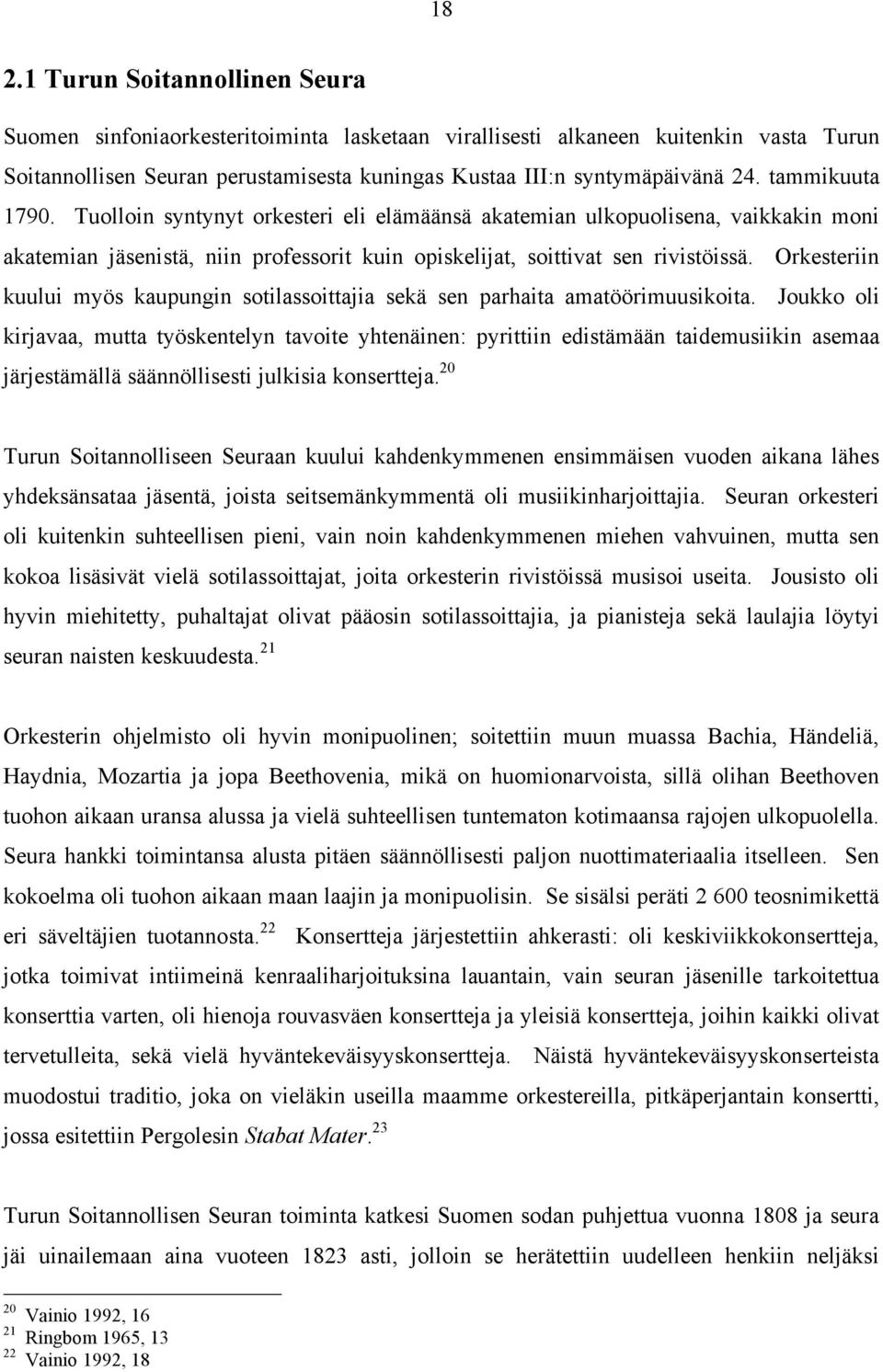 Orkesteriin kuului myös kaupungin sotilassoittajia sekä sen parhaita amatöörimuusikoita.