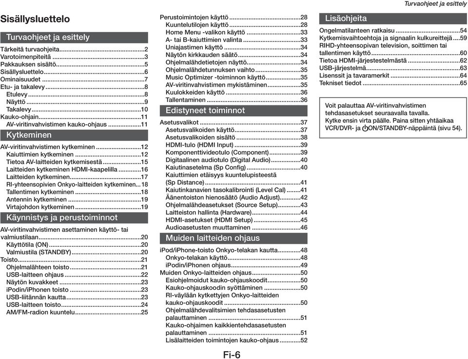 ..15 Laitteiden kytkeminen HDMI-kaapelilla...16 Laitteiden kytkeminen...17 RI-yhteensopivien Onkyo-laitteiden kytkeminen... 18 Tallentimen kytkeminen...18 Antennin kytkeminen.