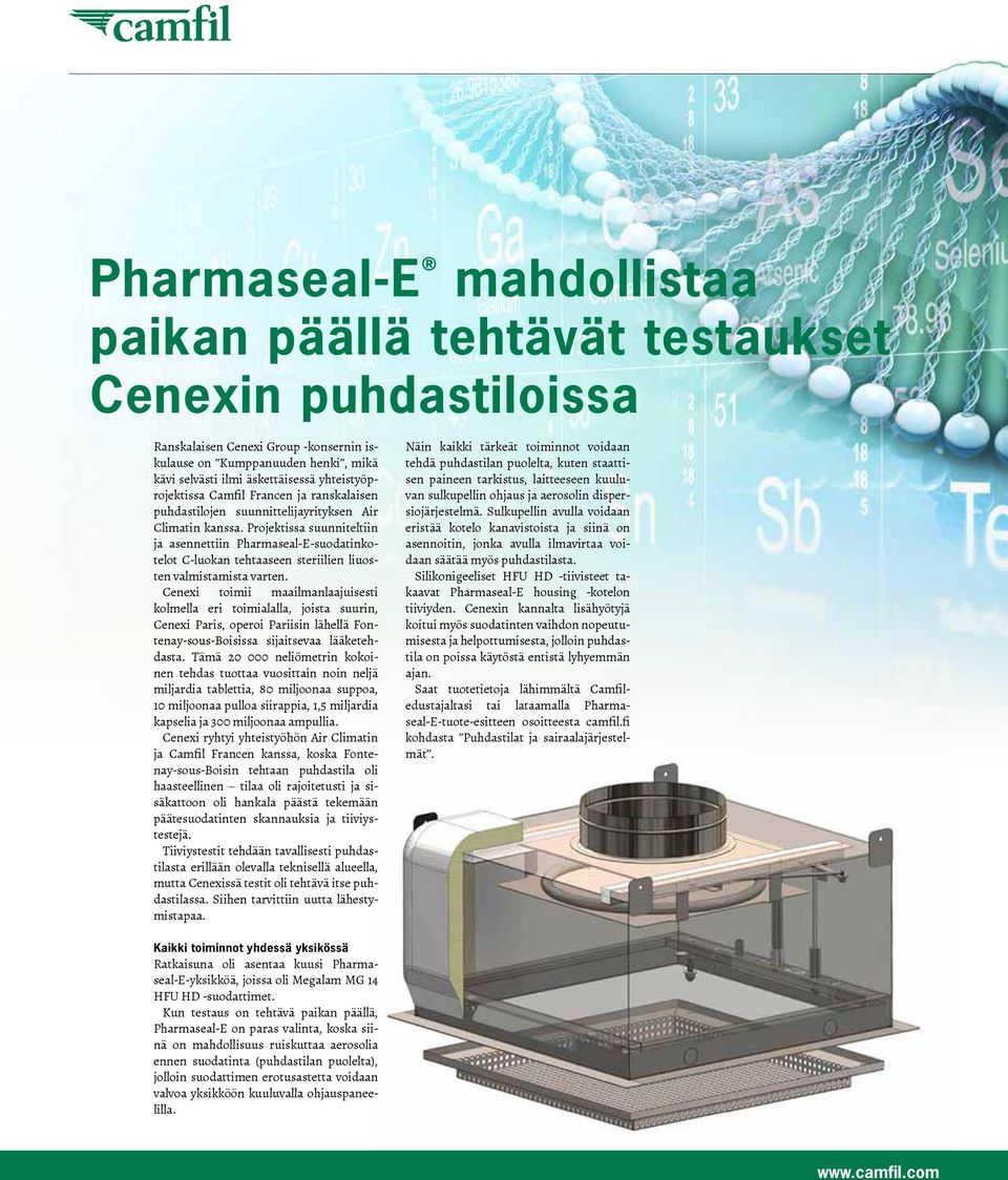 Projektissa suunniteltiin ja asennettiin Pharmaseal--suodatinkotelot C-luokan tehtaaseen steriilien liuosten valmistamista varten.