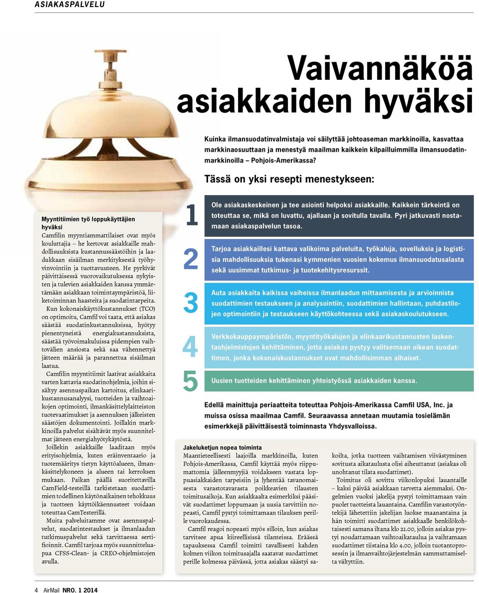 ässä on yksi resepti menestykseen: Myyntitiimien työ loppukäyttäjien hyväksi Camfilin myyntiammattilaiset ovat myös kouluttajia he kertovat asiakkaille mahdollisuuksista kustannussäästöihin ja