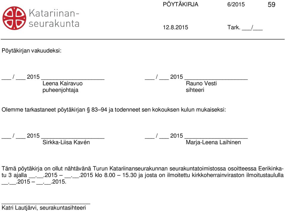 on ollut nähtävänä Turun Katariinanseurakunnan seurakuntatoimistossa osoitteessa Eerikinkatu 3 ajalla..2015..2015 klo 8.