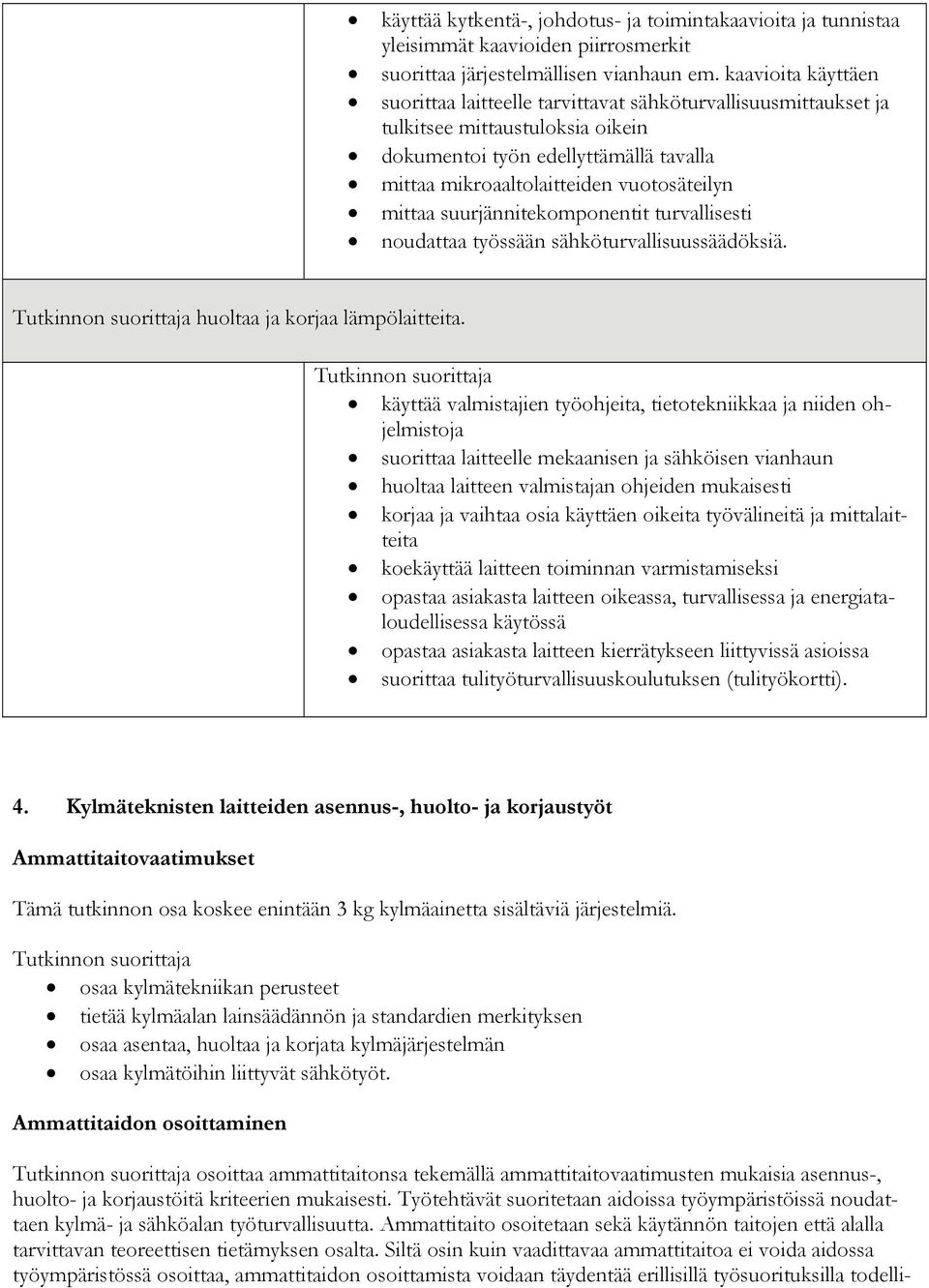 mittaa suurjännitekomponentit turvallisesti noudattaa työssään sähköturvallisuussäädöksiä. huoltaa ja korjaa lämpölaitteita.