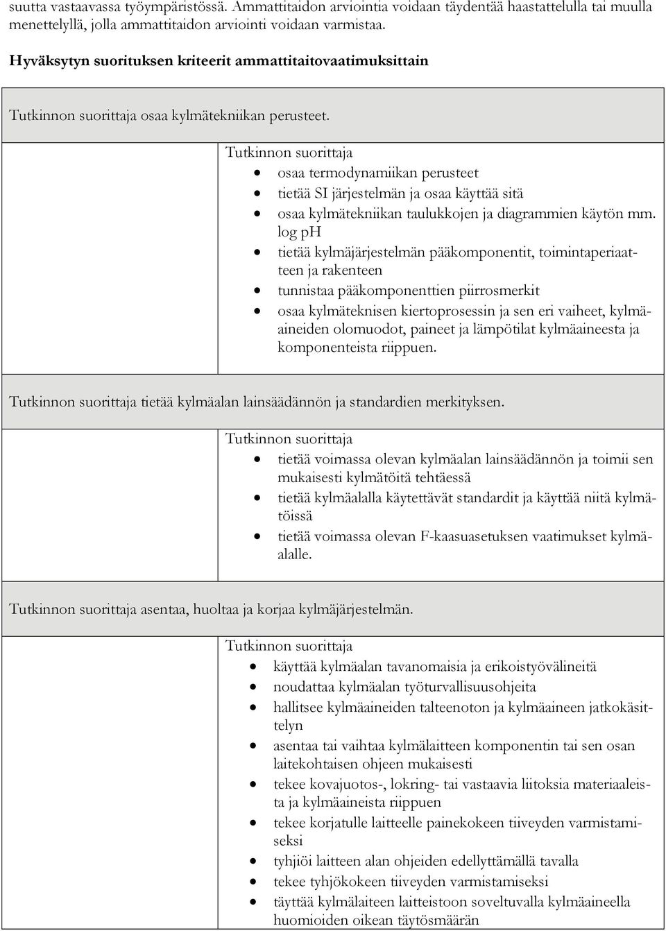 osaa termodynamiikan perusteet tietää SI järjestelmän ja osaa käyttää sitä osaa kylmätekniikan taulukkojen ja diagrammien käytön mm.