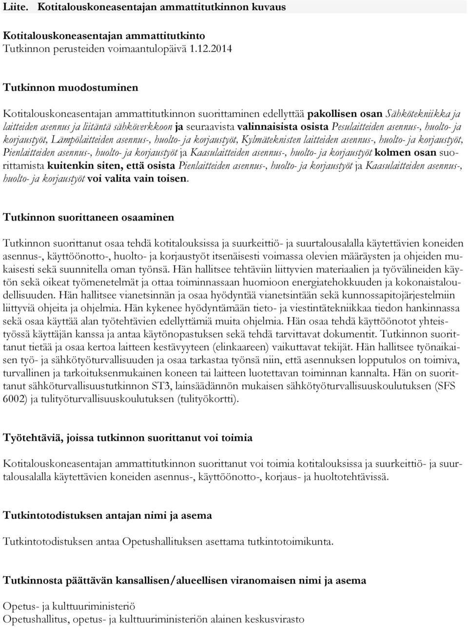 valinnaisista osista Pesulaitteiden asennus-, huolto- ja korjaustyöt, Lämpölaitteiden asennus-, huolto- ja korjaustyöt, Kylmäteknisten laitteiden asennus-, huolto- ja korjaustyöt, Pienlaitteiden