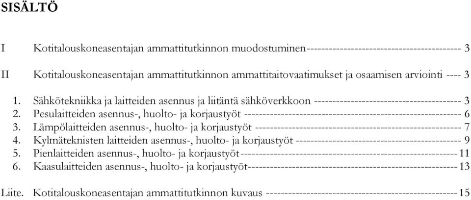 Pesulaitteiden asennus-, huolto- ja korjaustyöt ----------------------------------------------------------- 6 3.