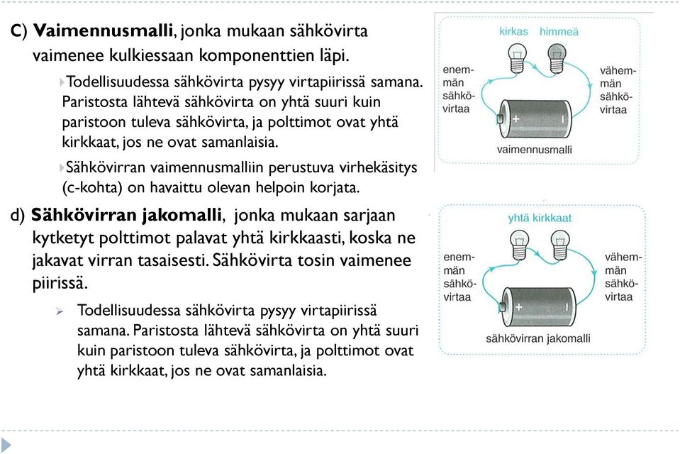 Sähkövirran vaimennusmalliin perustuva virhekäsitys (c-kohta) on havaittu olevan helpoin korjata.