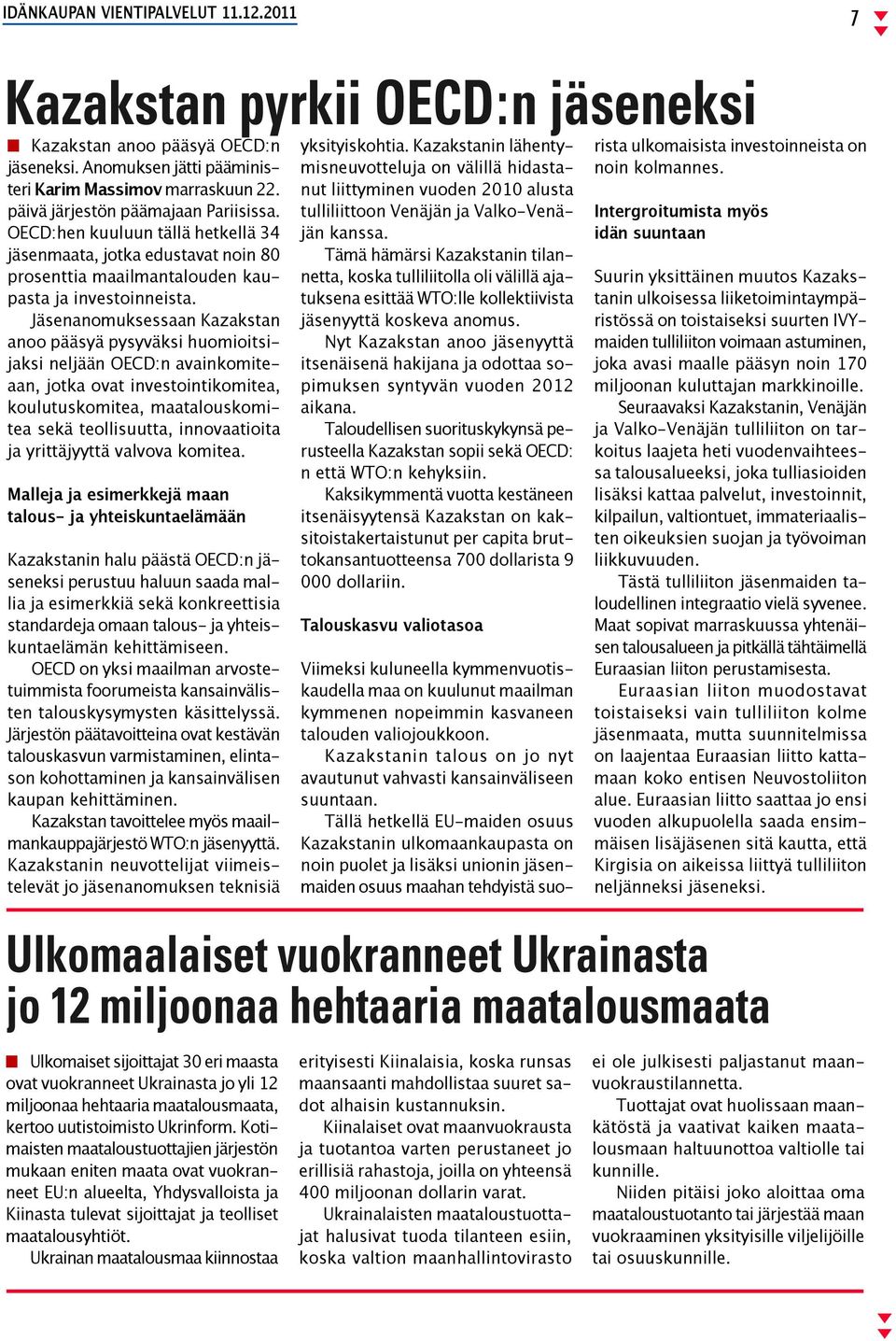 Jäsenanomuksessaan Kazakstan anoo pääsyä pysyväksi huomioitsijaksi neljään OECD:n avainkomiteaan, jotka ovat investointikomitea, koulutuskomitea, maatalouskomitea sekä teollisuutta, innovaatioita ja