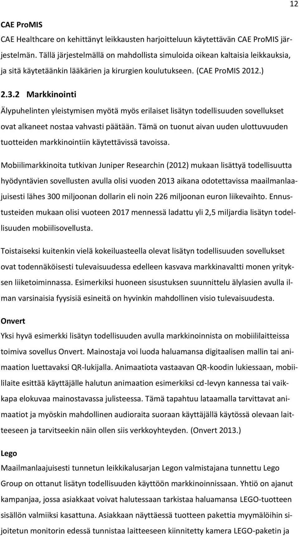 2 Markkinointi Älypuhelinten yleistymisen myötä myös erilaiset lisätyn todellisuuden sovellukset ovat alkaneet nostaa vahvasti päätään.