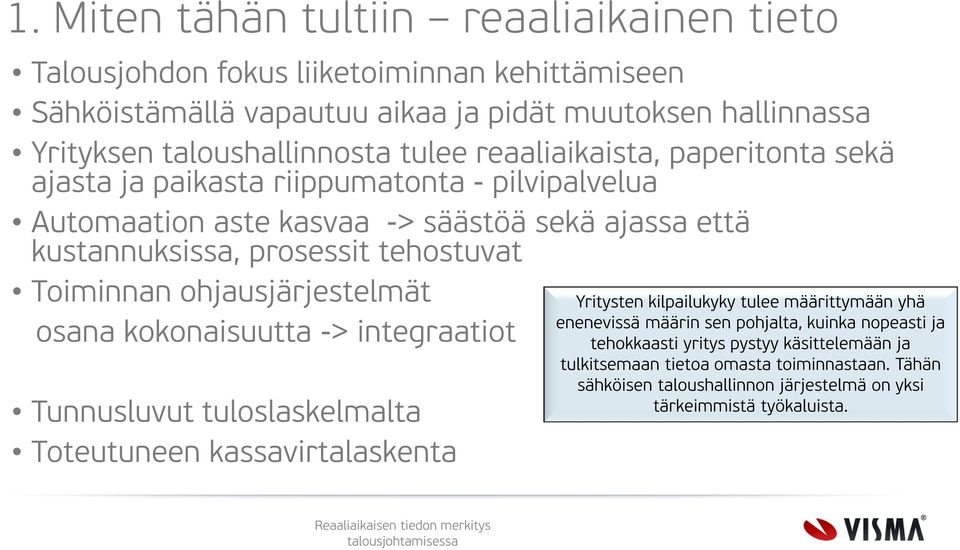 Toiminnan ohjausjärjestelmät osana kokonaisuutta -> integraatiot Tunnusluvut tuloslaskelmalta Toteutuneen kassavirtalaskenta Yritysten kilpailukyky tulee määrittymään yhä enenevissä