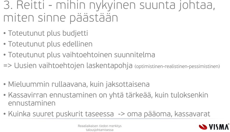 (optimistinen-realistinen-pessimistinen) Mieluummin rullaavana, kuin jaksottaisena Kassavirran