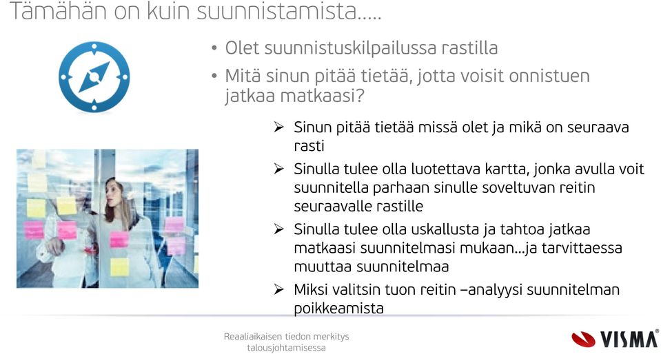 Sinun pitää tietää missä olet ja mikä on seuraava rasti Sinulla tulee olla luotettava kartta, jonka avulla voit