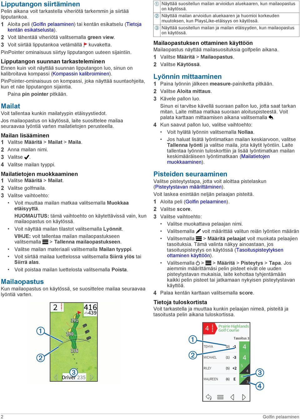 Lipputangon suunnan tarkasteleminen Ennen kuin voit näyttää suunnan lipputangon luo, sinun on kalibroitava kompassi (Kompassin kalibroiminen).