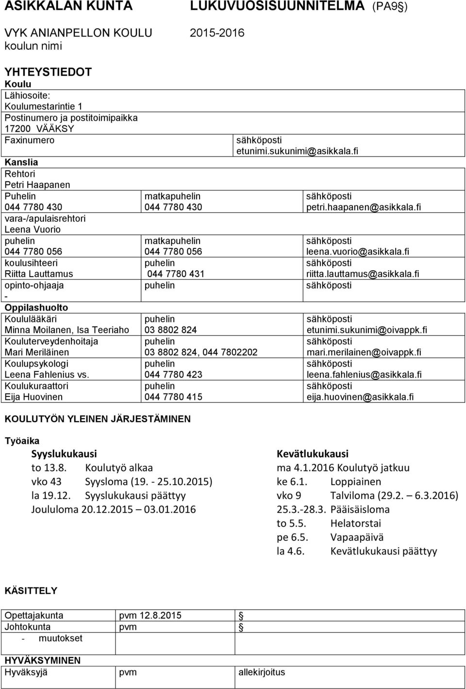 Teeriaho Kouluterveydenhoitaja Mari Meriläinen Koulupsykologi Leena Fahlenius vs.