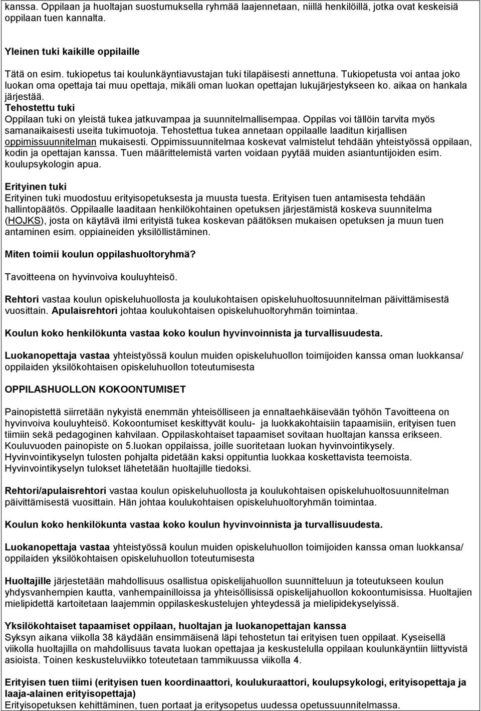 aikaa on hankala järjestää. Tehostettu tuki Oppilaan tuki on yleistä tukea jatkuvampaa ja suunnitelmallisempaa. Oppilas voi tällöin tarvita myös samanaikaisesti useita tukimuotoja.