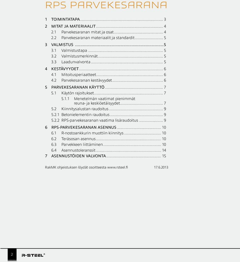 .. 7 5.2 Kiinnitysalustan raudoitus... 9 5.2.1 Betonielementin raudoitus... 9 5.2.2 RPS-parvekesaranan vaatima lisäraudoitus... 9 6 RPS-PARVEKESARANAN ASENNUS... 10 6.