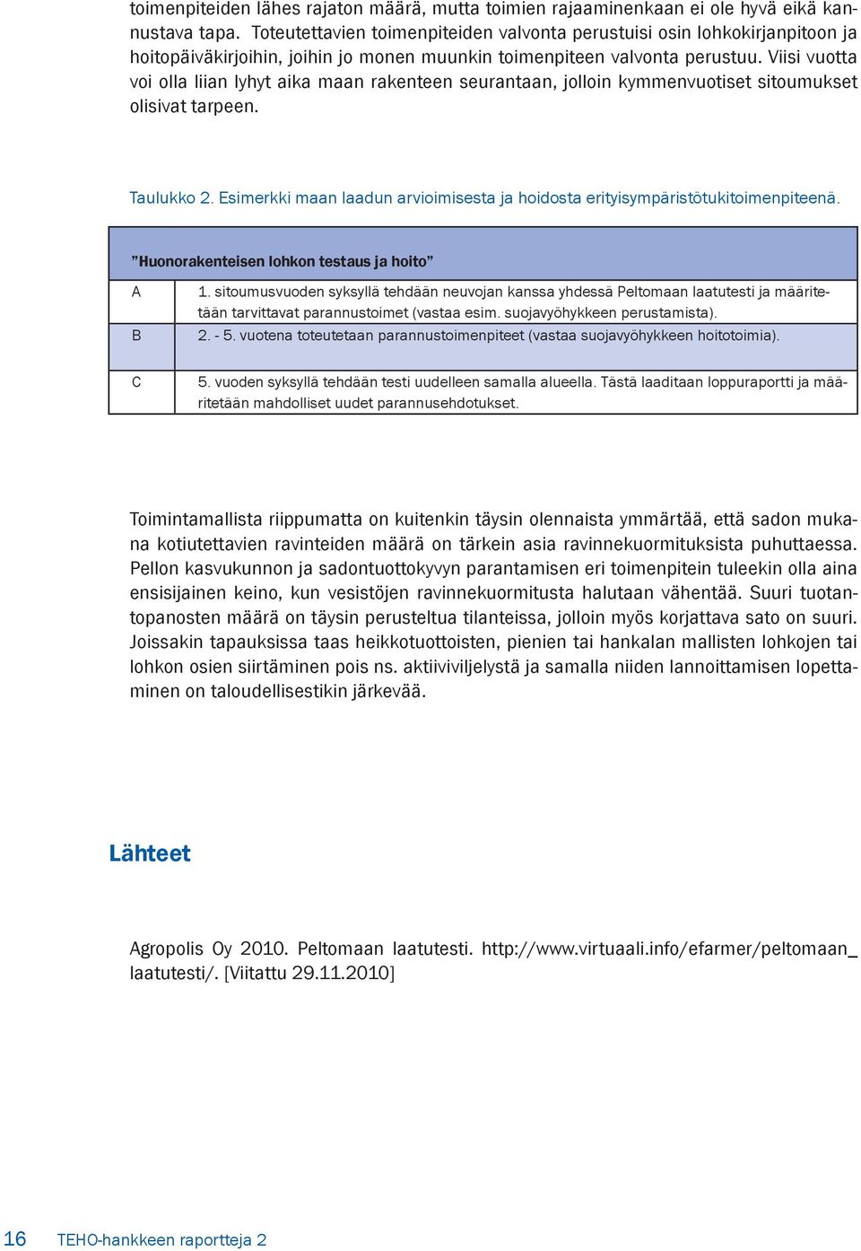 Viisi vuotta voi olla liian lyhyt aika maan rakenteen seurantaan, jolloin kymmenvuotiset sitoumukset olisivat tarpeen. Taulukko 2.