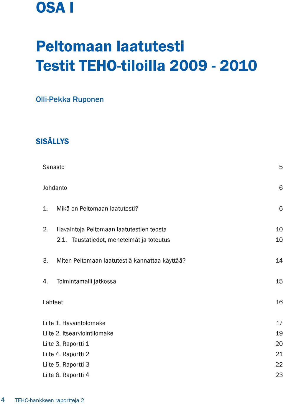 Miten Peltomaan laatutestiä kannattaa käyttää? 14 4. Toimintamalli jatkossa 15 Lähteet 16 Liite 1. Havaintolomake 17 Liite 2.