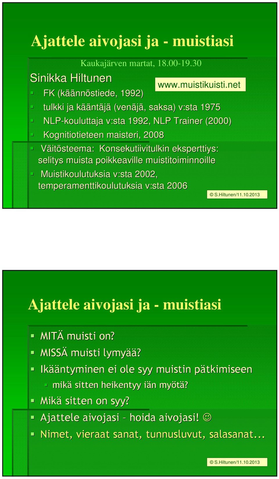 Konsekutiivitulkin eksperttiys: selitys muista poikkeaville muistitoiminnoille Muistikoulutuksia v:sta 2002, temperamenttikoulutuksia v:sta 2006 www.muistikuisti.net S.Hiltunen/11.