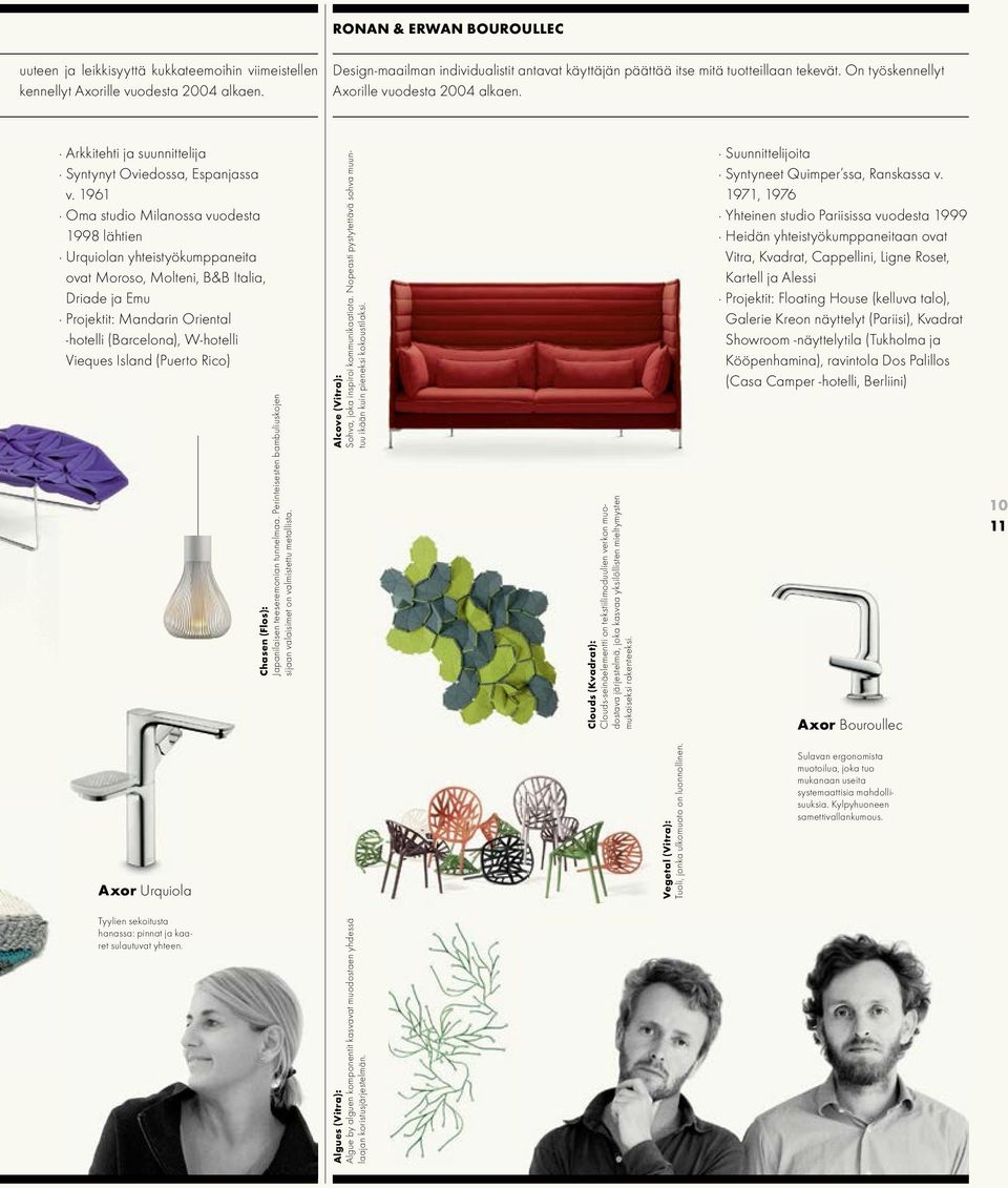 1961 Oma studio Milanossa vuodesta 1998 lähtien Urquiolan yhteistyökumppaneita ovat Moroso, Molteni, B&B Italia, Driade ja Emu Projektit: Mandarin Oriental -hotelli (Barcelona), W-hotelli Vieques