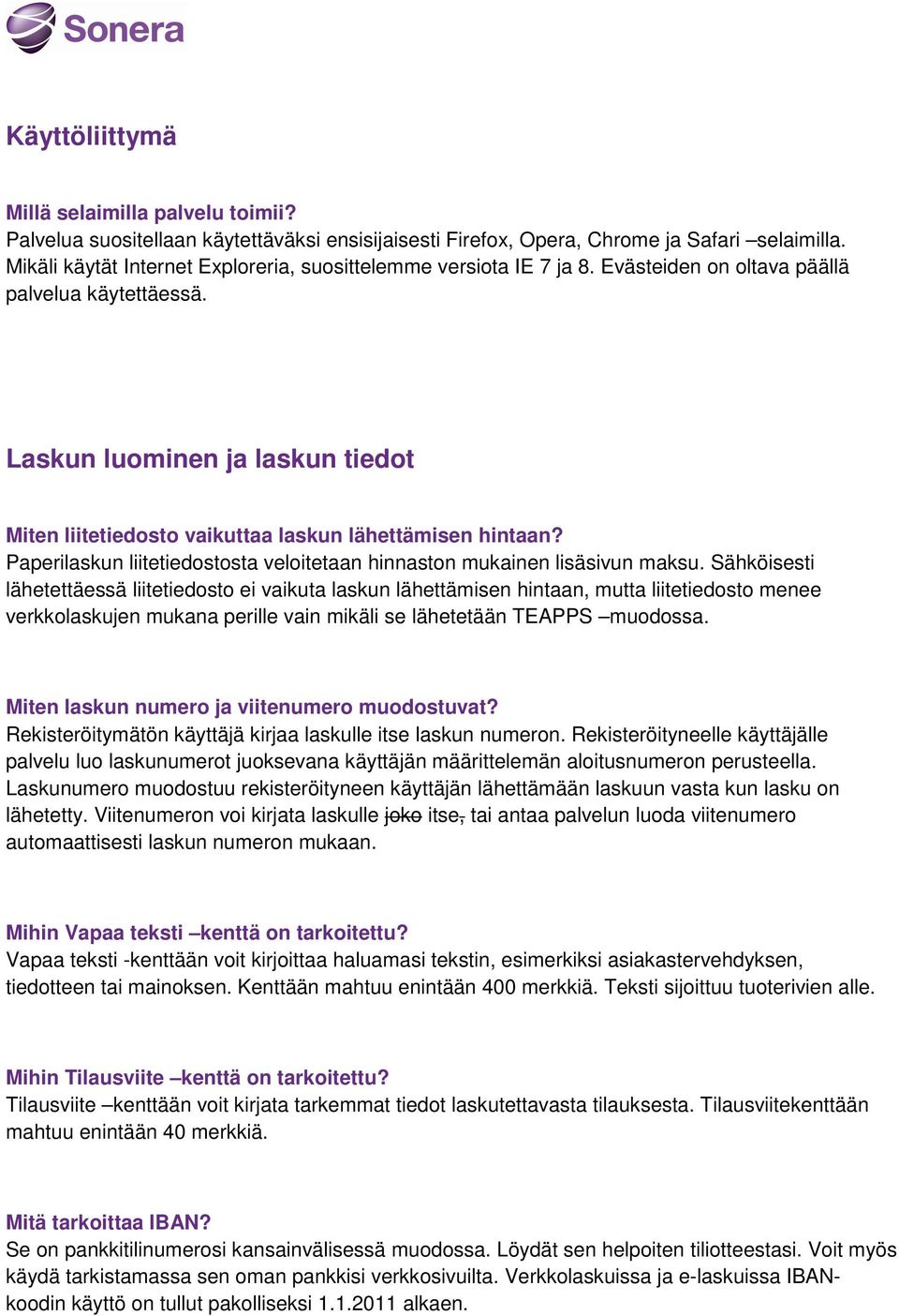 Laskun luominen ja laskun tiedot Miten liitetiedosto vaikuttaa laskun lähettämisen hintaan? Paperilaskun liitetiedostosta veloitetaan hinnaston mukainen lisäsivun maksu.