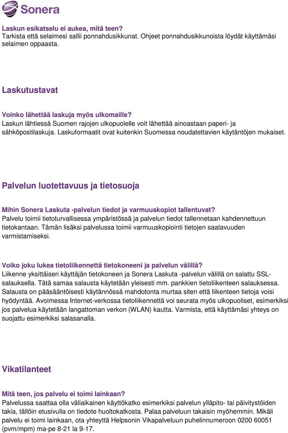 Laskuformaatit ovat kuitenkin Suomessa noudatettavien käytäntöjen mukaiset. Palvelun luotettavuus ja tietosuoja Mihin Sonera Laskuta -palvelun tiedot ja varmuuskopiot tallentuvat?