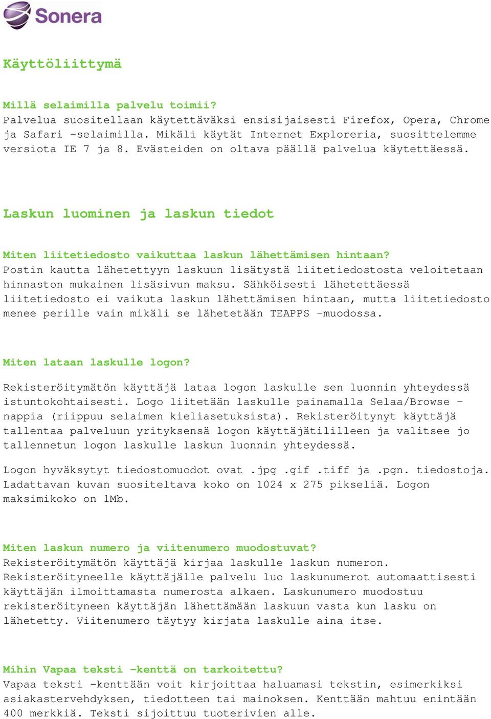 Laskun luominen ja laskun tiedot Miten liitetiedosto vaikuttaa laskun lähettämisen hintaan? Postin kautta lähetettyyn laskuun lisätystä liitetiedostosta veloitetaan hinnaston mukainen lisäsivun maksu.