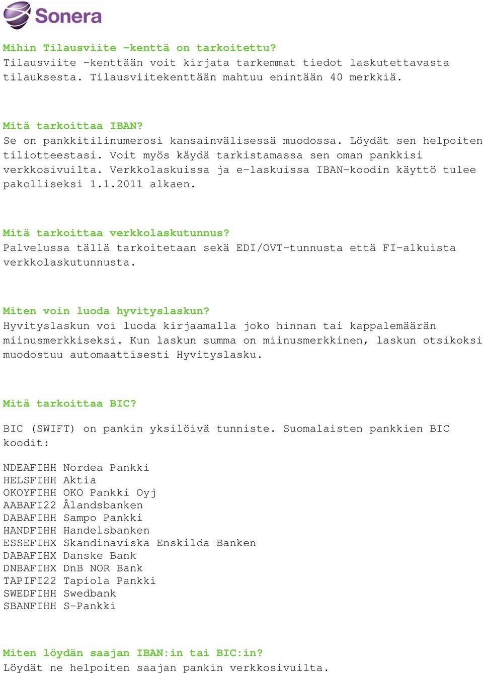 Verkkolaskuissa ja e-laskuissa IBAN-koodin käyttö tulee pakolliseksi 1.1.2011 alkaen. Mitä tarkoittaa verkkolaskutunnus?