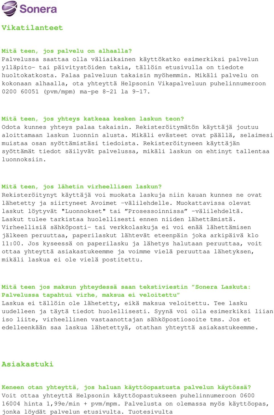 Mikäli palvelu on kokonaan alhaalla, ota yhteyttä Helpsonin Vikapalveluun puhelinnumeroon 0200 60051 (pvm/mpm) ma-pe 8-21 la 9-17. Mitä teen, jos yhteys katkeaa kesken laskun teon?