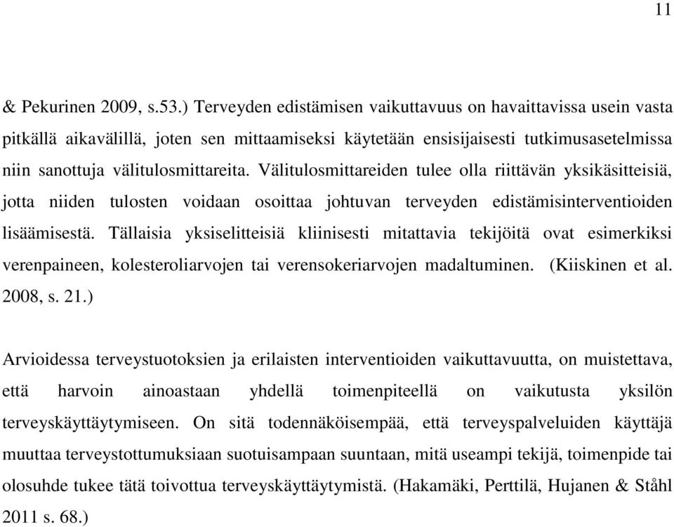 Välitulosmittareiden tulee olla riittävän yksikäsitteisiä, jotta niiden tulosten voidaan osoittaa johtuvan terveyden edistämisinterventioiden lisäämisestä.