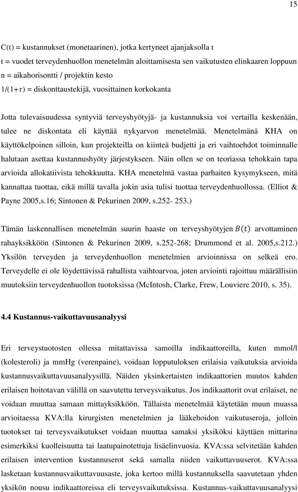 Menetelmänä KHA on käyttökelpoinen silloin, kun projekteilla on kiinteä budjetti ja eri vaihtoehdot toiminnalle halutaan asettaa kustannushyöty järjestykseen.