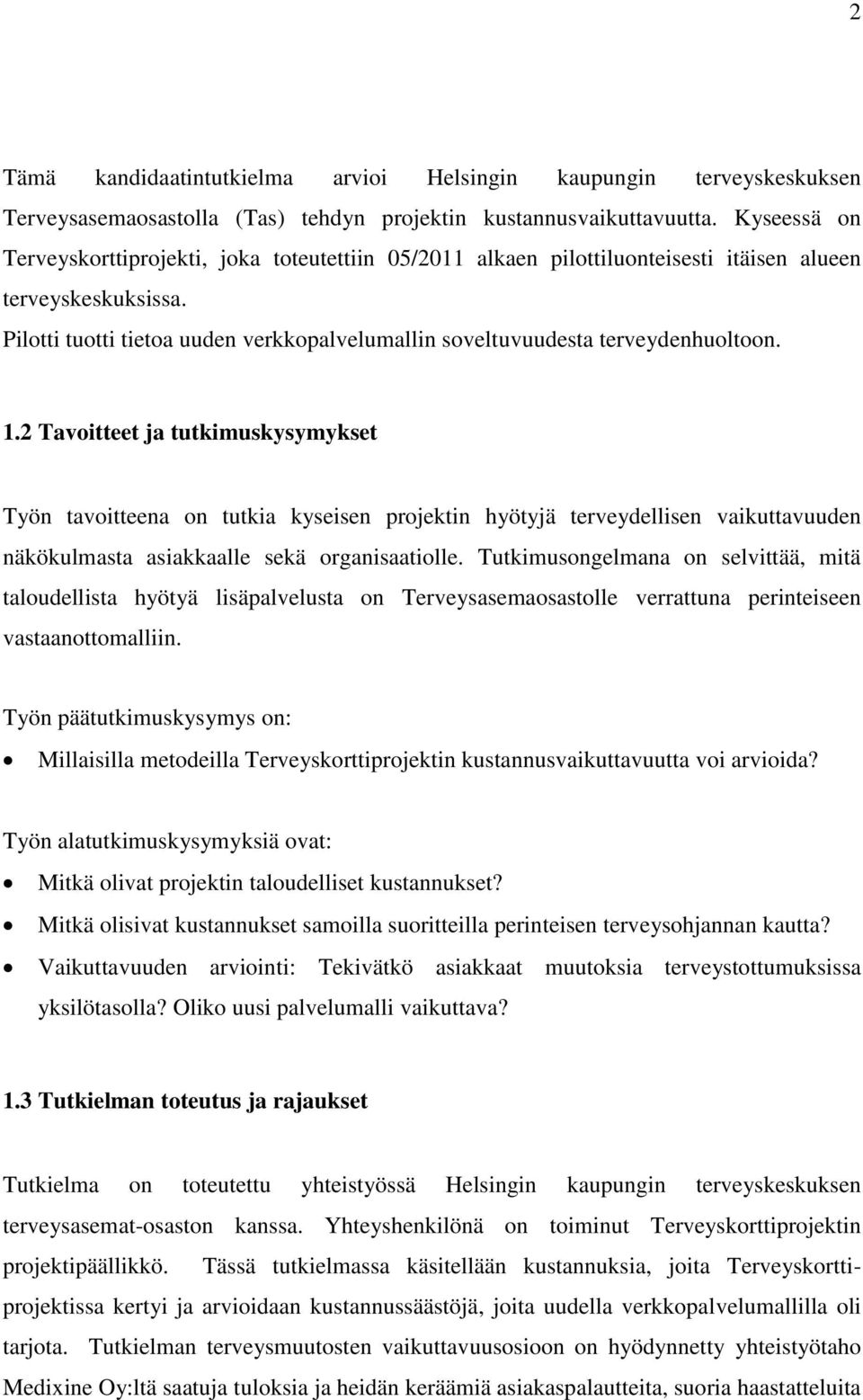 Pilotti tuotti tietoa uuden verkkopalvelumallin soveltuvuudesta terveydenhuoltoon. 1.