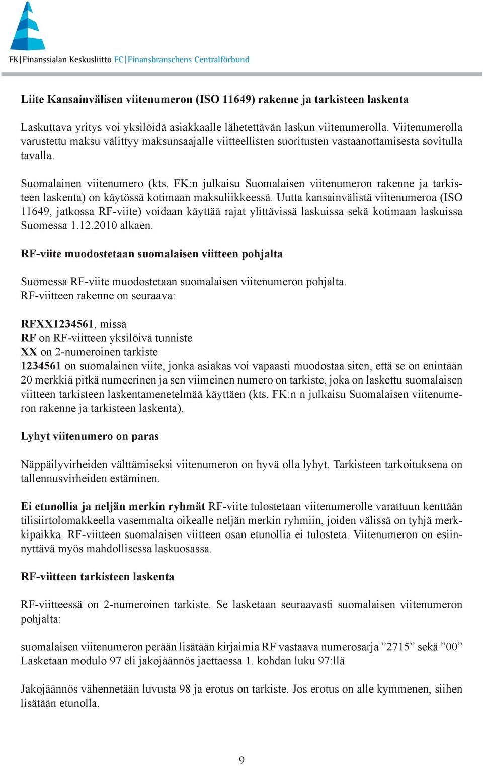 FK:n julkaisu Suomalaisen viitenumeron rakenne ja tarkisteen laskenta) on käytössä kotimaan maksuliikkeessä.
