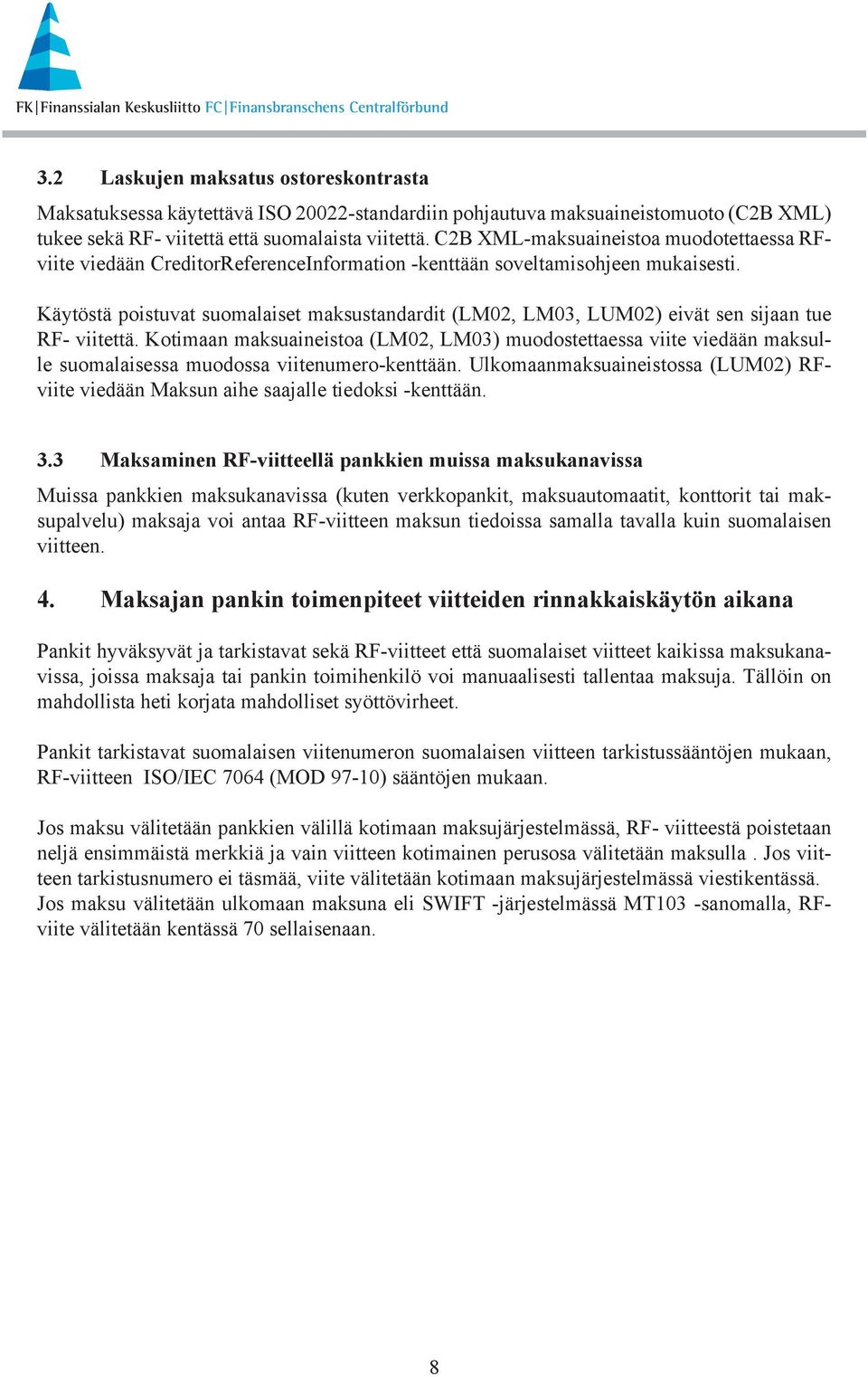 Käytöstä poistuvat suomalaiset maksustandardit (LM02, LM03, LUM02) eivät sen sijaan tue RF- viitettä.