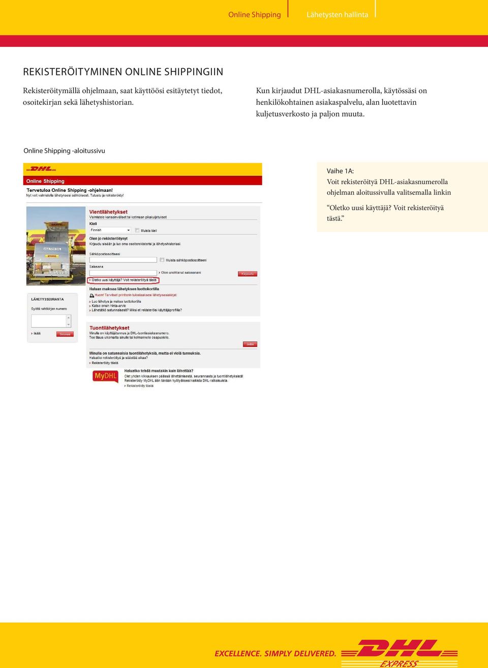 Kun kirjaudut DHL-asiakasnumerolla, käytössäsi on henkilökohtainen asiakaspalvelu, alan luotettavin