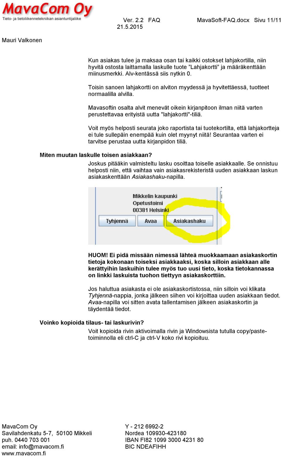 Mavasoftin osalta alvit menevät oikein kirjanpitoon ilman niitä varten perustettavaa erityistä uutta "lahjakortti"-tiliä.