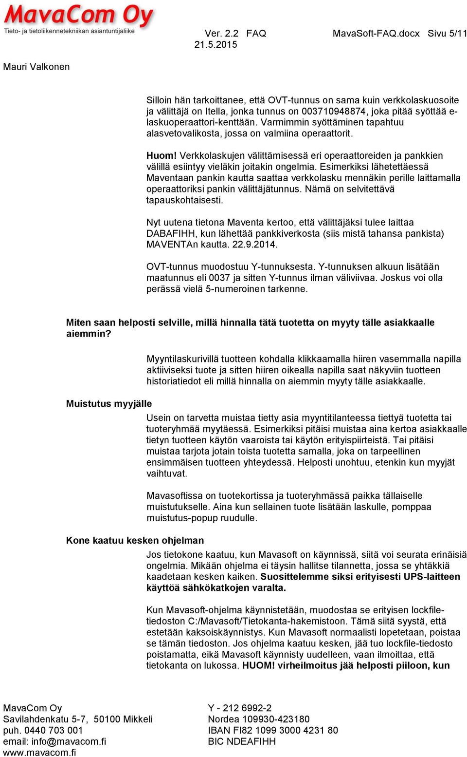 Varmimmin syöttäminen tapahtuu alasvetovalikosta, jossa on valmiina operaattorit. Huom! Verkkolaskujen välittämisessä eri operaattoreiden ja pankkien välillä esiintyy vieläkin joitakin ongelmia.