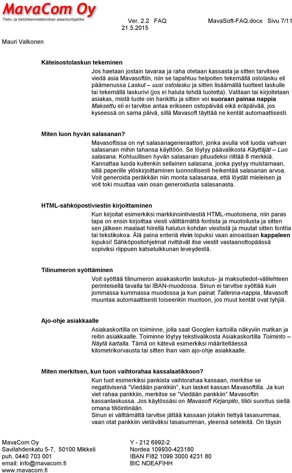 päämenussa Laskut uusi ostolasku ja sitten lisäämällä tuotteet laskulle tai tekemällä laskurivi (jos ei haluta tehdä tuotetta).