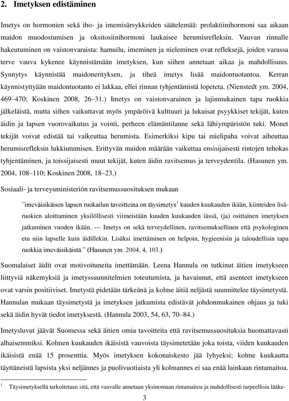 Synnytys käynnistää maidonerityksen, ja tiheä imetys lisää maidontuotantoa. Kerran käynnistyttyään maidontuotanto ei lakkaa, ellei rinnan tyhjentämistä lopeteta. (Nienstedt ym.