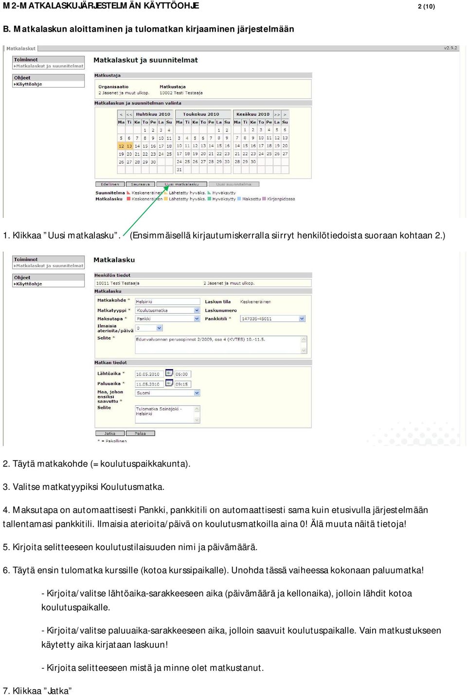 Maksutapa on automaattisesti Pankki, pankkitili on automaattisesti sama kuin etusivulla järjestelmään tallentamasi pankkitili. Ilmaisia aterioita/päivä on koulutusmatkoilla aina 0!