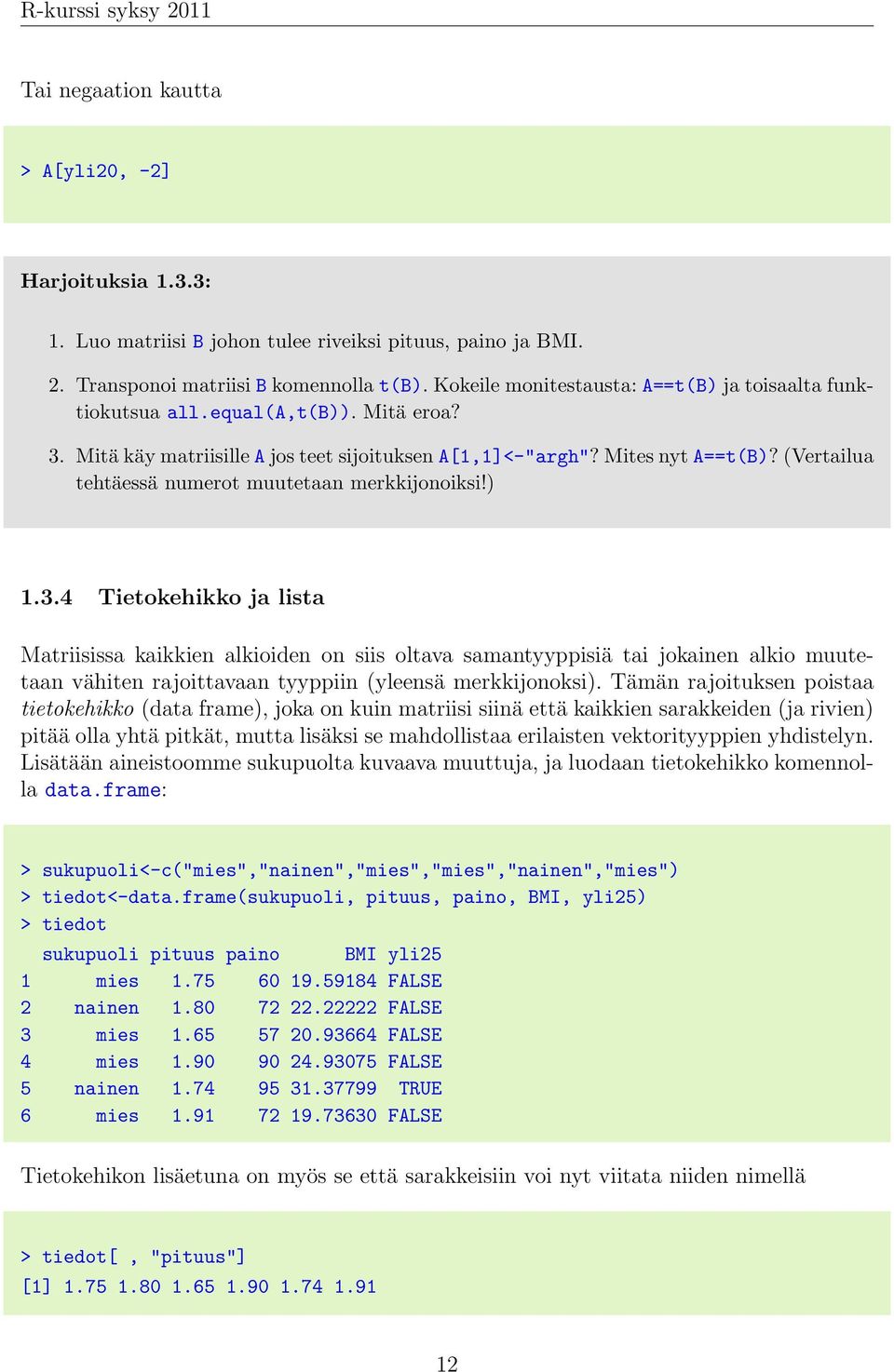 (Vertailua tehtäessä numerot muutetaan merkkijonoiksi!) 1.3.