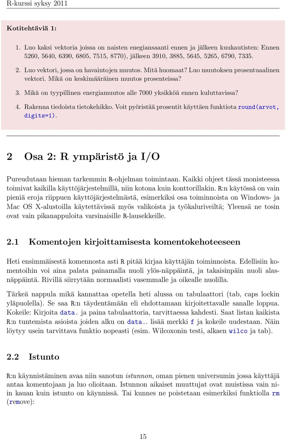 Mikä on tyypillinen energiamuutos alle 7000 yksikköä ennen kuluttavissa? 4. Rakenna tiedoista tietokehikko. Voit pyöristää prosentit käyttäen funktiota round(arvot, digits=1).