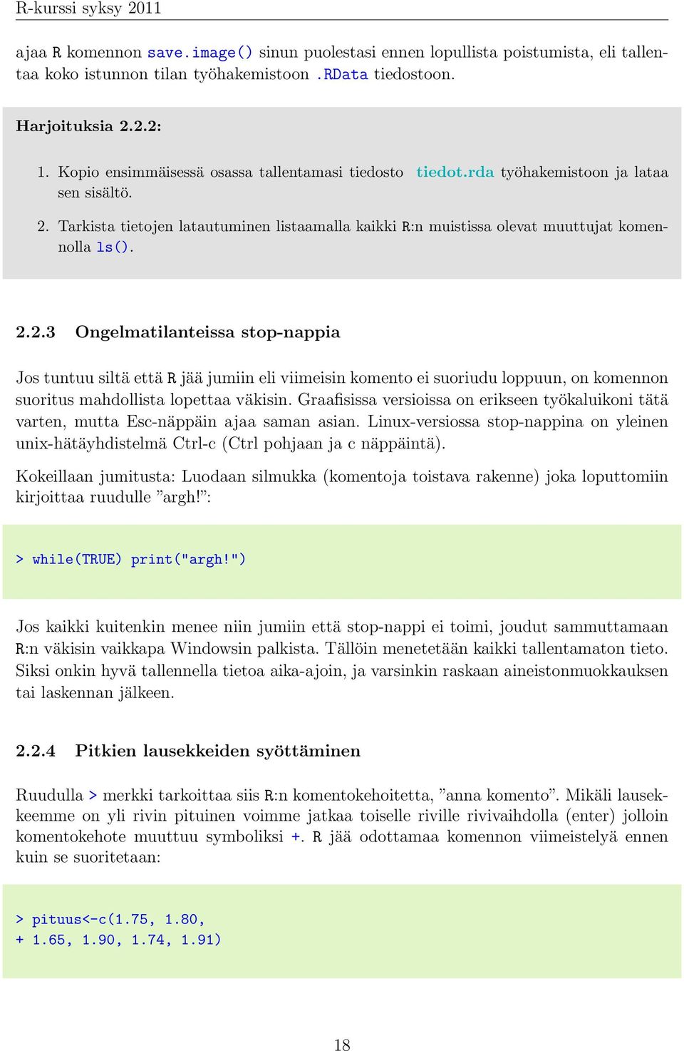 Tarkista tietojen latautuminen listaamalla kaikki R:n muistissa olevat muuttujat komennolla ls(). 2.